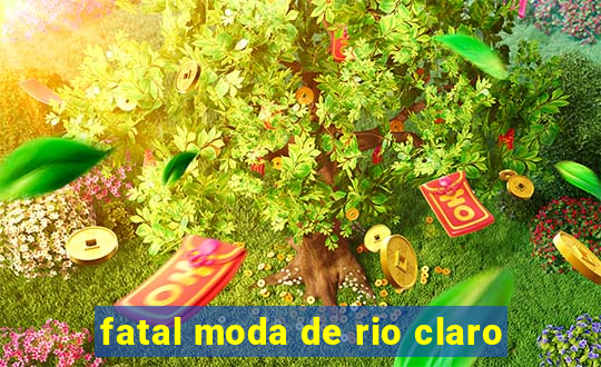 fatal moda de rio claro